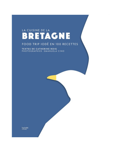 La cuisine de la Bretagne : food trip iodé en 100 recettes