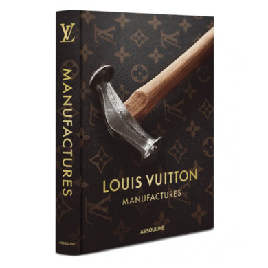 Louis Vuitton Manufactures - Assouline Louis Vuitton Manufactures - Assouline