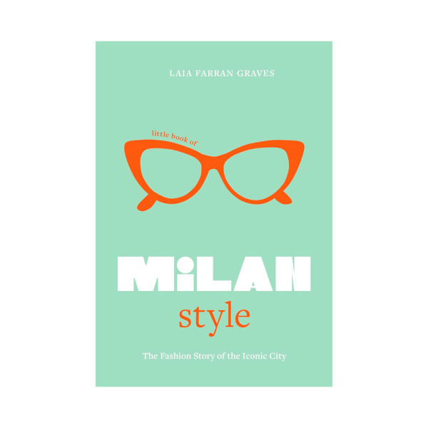Little Book of Milan Style: the fashion history of the iconic city Little Book of Milan Style: the fashion history of the iconic city