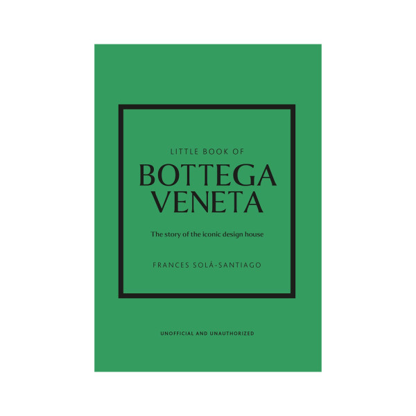 Little Book of Bottega Veneta : the story of the iconic fashion house Little Book of Bottega Veneta : the story of the iconic fashion house