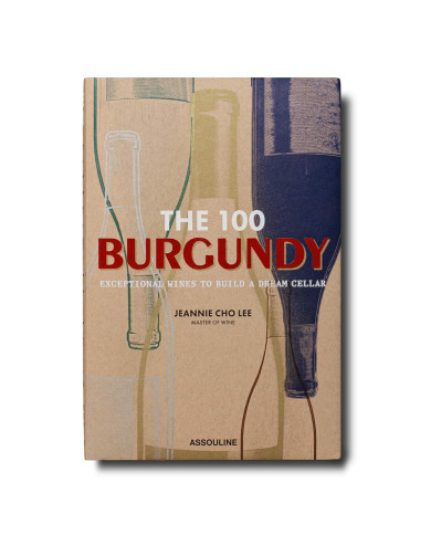 The 100 : Burgundy Exceptional Wines to Build a Dream Cellar - Assouline