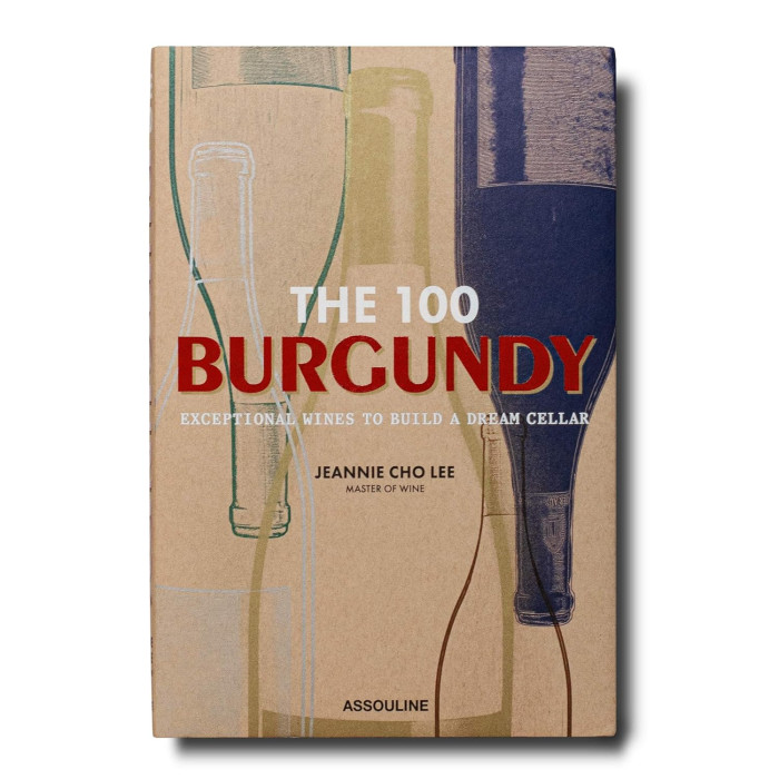 The 100 : Burgundy Exceptional Wines to Build a Dream Cellar - Assouline The 100 : Burgundy Exceptional Wines to Build a Dream Cellar - Assouline