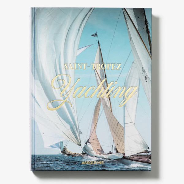 Saint-Tropez Yachting - Assouline Saint-Tropez Yachting - Assouline
