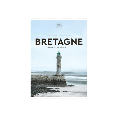 Bretagne : Petit Atlas Hédoniste