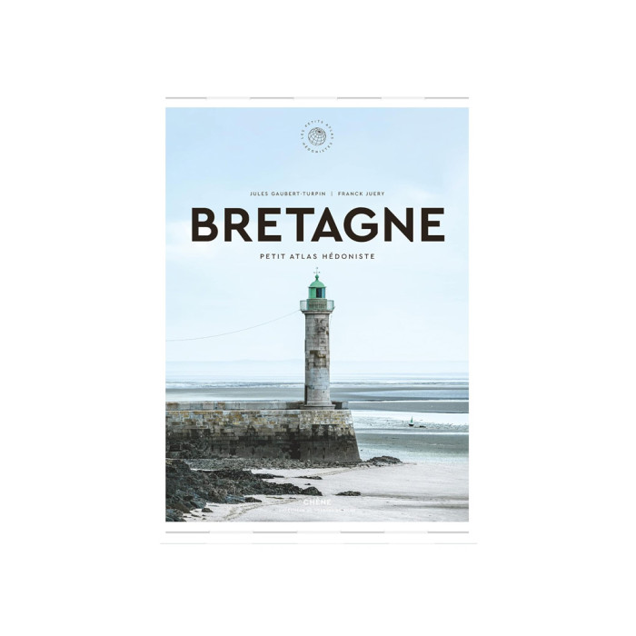 Bretagne : Petit Atlas Hédoniste