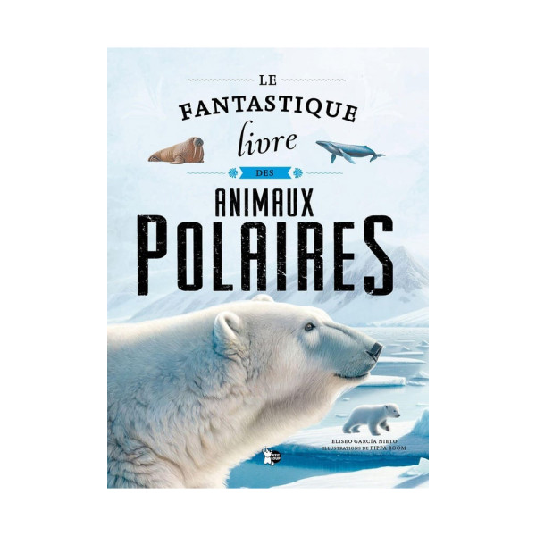Le fantastique livre des animaux polaires