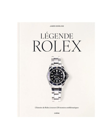 Légende Rolex - L'histoire de Rolex à travers 120 montres emblématiques