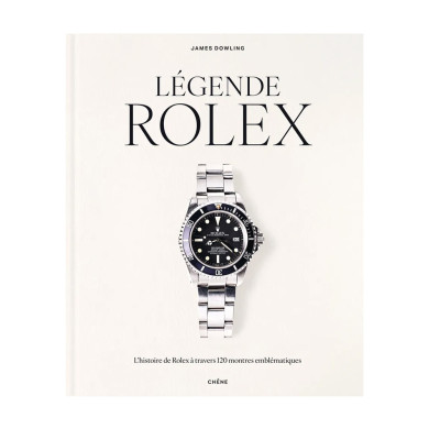 Légende Rolex - L'histoire de Rolex à travers 120 montres emblématiques