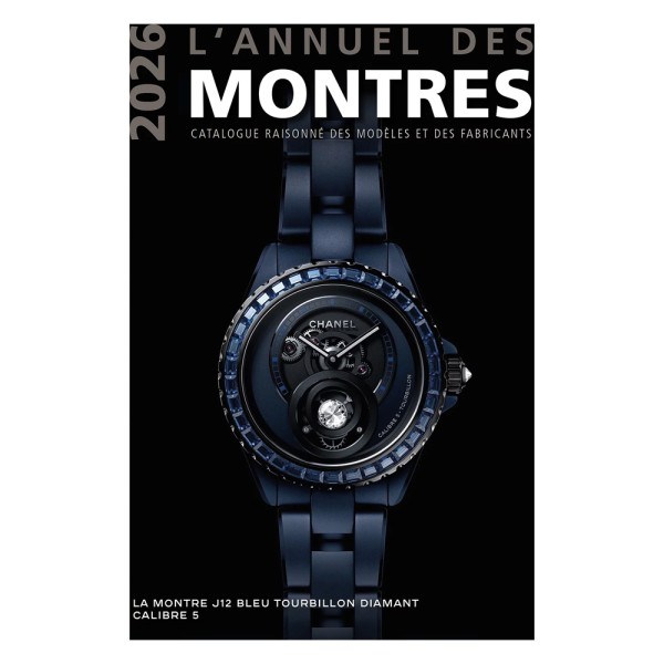 L'annuel des montres : Catalogue raisonné des modèles et des fabricants (édition 2026)