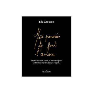 Mes pensées te font l'amour - 100 billets érotiques et romantiques, à afficher, murmurer, partager
