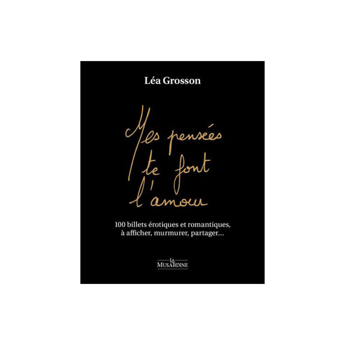 Mes pensées te font l'amour - 100 billets érotiques et romantiques, à afficher, murmurer, partager