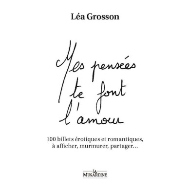 Mes pensées te font l'amour - 100 billets érotiques et romantiques, à afficher, murmurer, partager