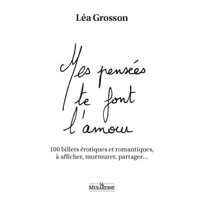 Mes pensées te font l'amour - 100 billets érotiques et romantiques, à afficher, murmurer, partager