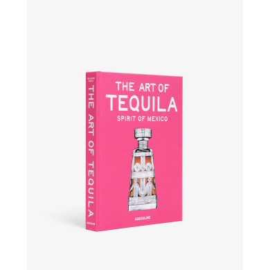 The Art of Tequila: Spirit of Mexico - Assouline