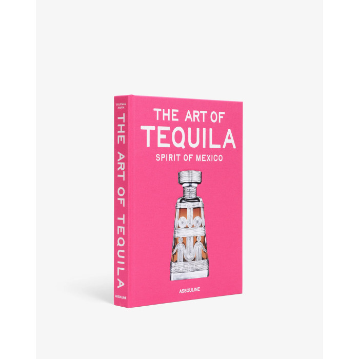 The Art of Tequila: Spirit of Mexico - Assouline