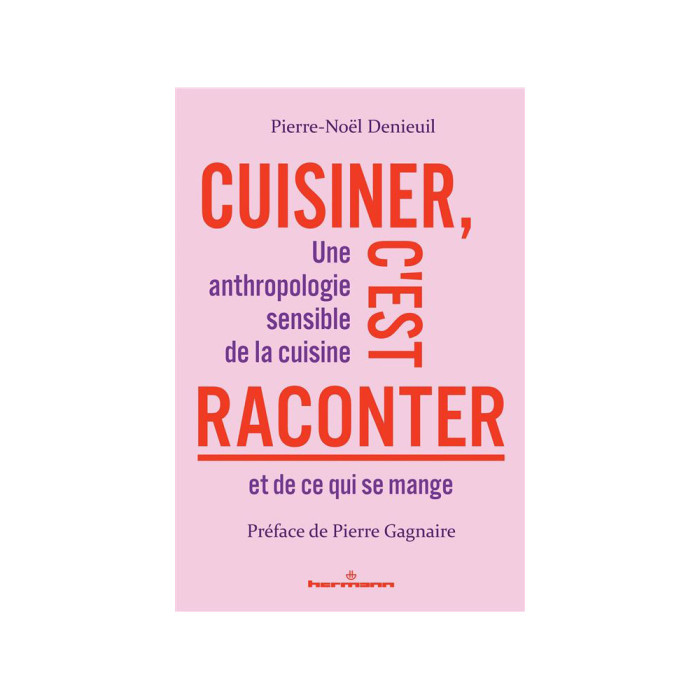 Cuisiner, c'est raconter - Une anthropologie sensible de la cuisine et de ce qui se mange