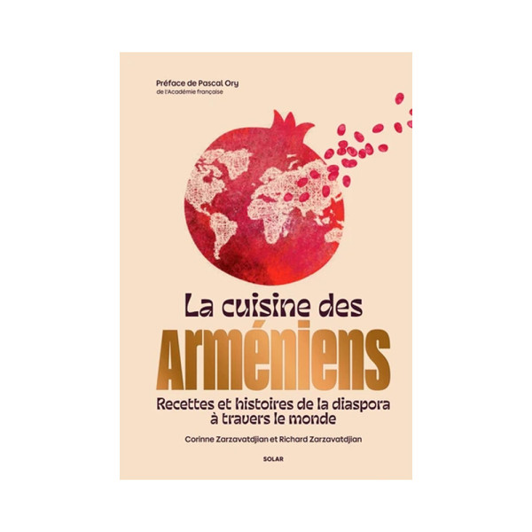 La Cuisine des Arméniens - Recettes et histoires de la diaspora à travers le monde