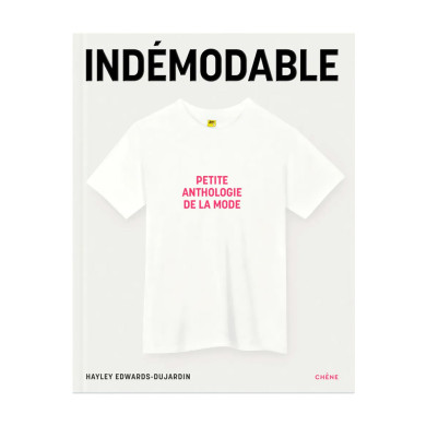 Indémodable Petite anthologie de la mode - Vêtements intemporels, créations iconiques