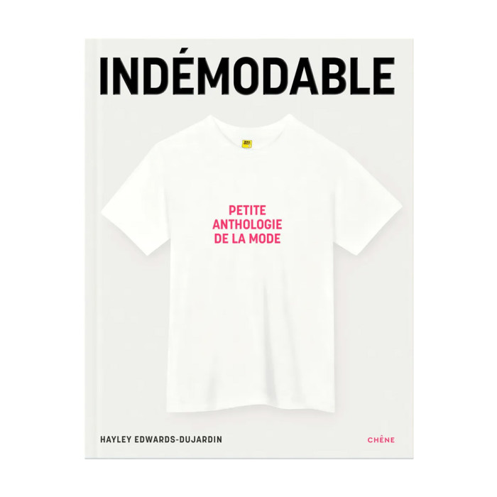 Indémodable Petite anthologie de la mode - Vêtements intemporels, créations iconiques