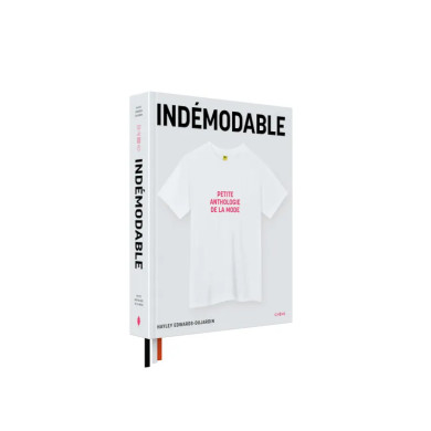 Indémodable Petite anthologie de la mode - Vêtements intemporels, créations iconiques