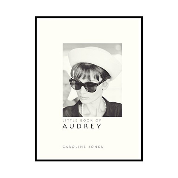 The little book of Audrey Hepburn The little book of Audrey Hepburn